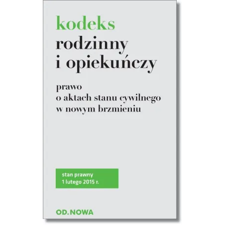 KODEKS RODZINNY I OPIEKUŃCZY. PRAWO O AKTACH STANU CYWILNEGO W NOWYM BRZMIENIU 01.02.2015
