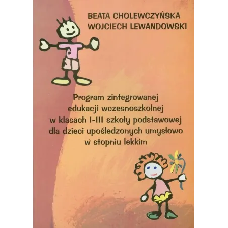 Program Zintegrowanej Edukacji Wczesnoszkolnej W Klasach I-Iii Szkoły Podstawowej Dla Dzieci Upośledzonych Umysłowo Program Zintegrowanej Edukacji Wczesnoszkolnej W Klasach I-Iii Szkoły Podstawowej Dla Dzieci Upośledzonych Umysłowo