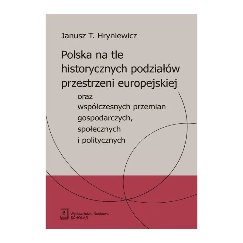 POLSKA NA TLE HISTORYCZNYCH PODZIAŁÓW PRZESTRZENI EUROPEJSKIEJ ORAZ WSPÓŁCZESNYCH PRZEMIAN GOSPODARCZYCH SPOŁECZNYC... Hryniewic