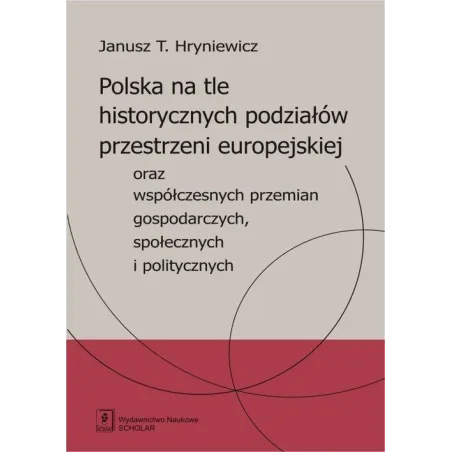 POLSKA NA TLE HISTORYCZNYCH PODZIAŁÓW PRZESTRZENI EUROPEJSKIEJ ORAZ WSPÓŁCZESNYCH PRZEMIAN GOSPODARCZYCH SPOŁECZNYC... Hryniewic