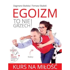 KURS NA MIŁOŚĆ EGOIZM TO NIE GRZECH Tomasz Skalski, Dagmara Skalska