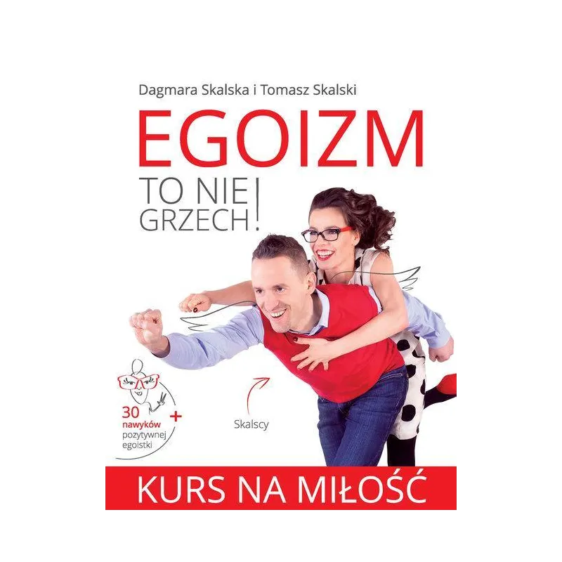KURS NA MIŁOŚĆ EGOIZM TO NIE GRZECH Tomasz Skalski, Dagmara Skalska
