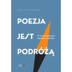 POEZJA JEST PODRÓŻĄ. O WIERSZACH JANUSZA STANISŁAWA PASIERBA
