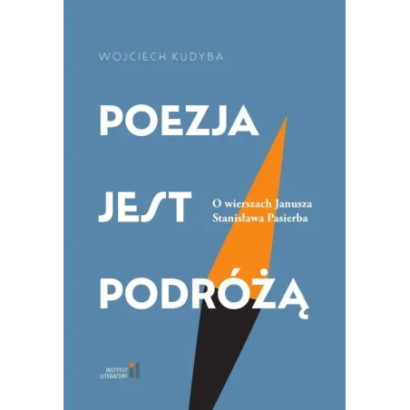 POEZJA JEST PODRÓŻĄ. O WIERSZACH JANUSZA STANISŁAWA PASIERBA
