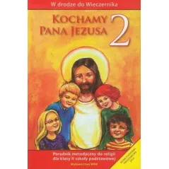 KOCHAMY PANA JEZUSA 2 PORADNIK METODYCZNY SZKOŁA PODSTAWOWA