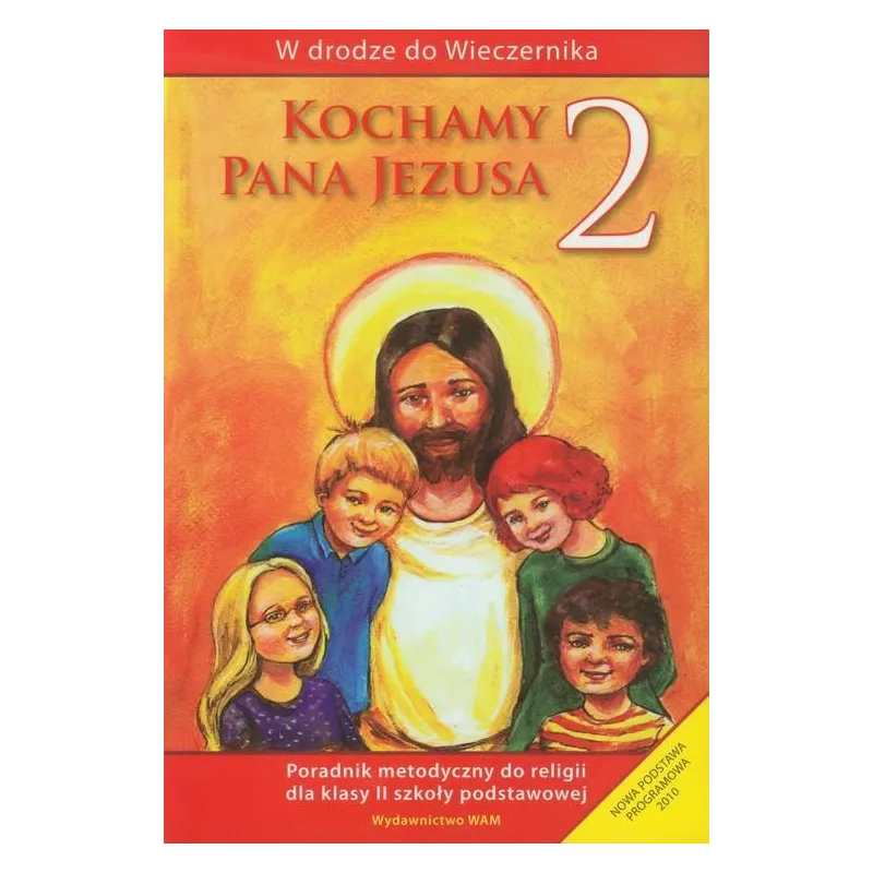 KOCHAMY PANA JEZUSA 2 PORADNIK METODYCZNY SZKOŁA PODSTAWOWA