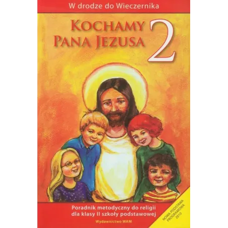 KOCHAMY PANA JEZUSA 2 PORADNIK METODYCZNY SZKOŁA PODSTAWOWA