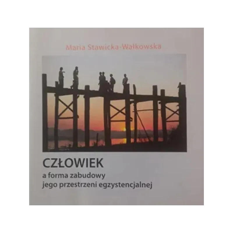 CZŁOWIEK A FORMA ZABUDOWY JEGO PRZESTRZENI EGZYSTENCJALNEJ