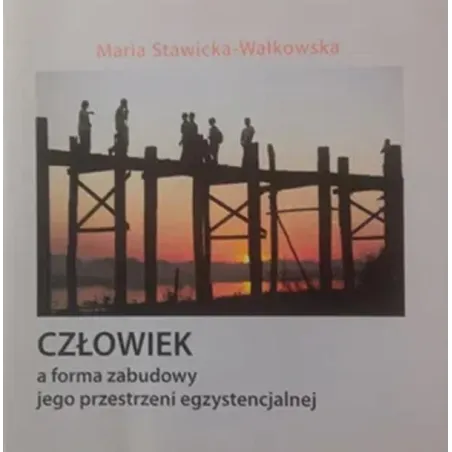 CZŁOWIEK A FORMA ZABUDOWY JEGO PRZESTRZENI EGZYSTENCJALNEJ