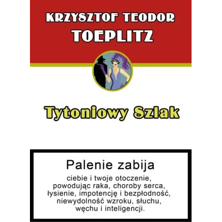 TYTONIOWY SZLAK CZYLI SZKIC Z HISTORII OBYCZAJU GDY PALONO TYTOŃ Teodor Toeplitz Krzysztof - Nowy Świat