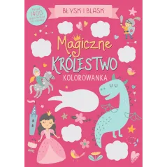 MAGICZNE KRÓLESTWO. BŁYSK I BLASK. KOLOROWANKA Z NAKLEJKAMI