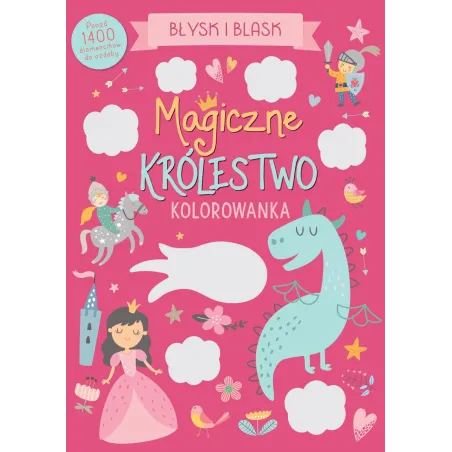 Magiczne Królestwo. Błysk I Blask. Kolorowanka Z Naklejkami Magiczne Królestwo. Błysk I Blask. Kolorowanka Z Naklejkami