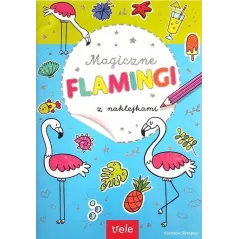 MAGICZNE FLAMINGI. KOLOROWANKA Z NAKLEJKAMI