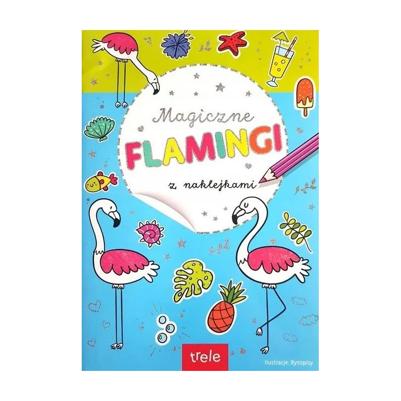 MAGICZNE FLAMINGI. KOLOROWANKA Z NAKLEJKAMI