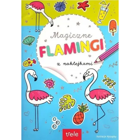 MAGICZNE FLAMINGI. KOLOROWANKA Z NAKLEJKAMI
