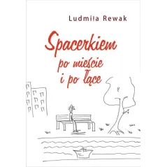 Spacerkiem po mieście i po łące Tomik poezji Rewak Ludmiła