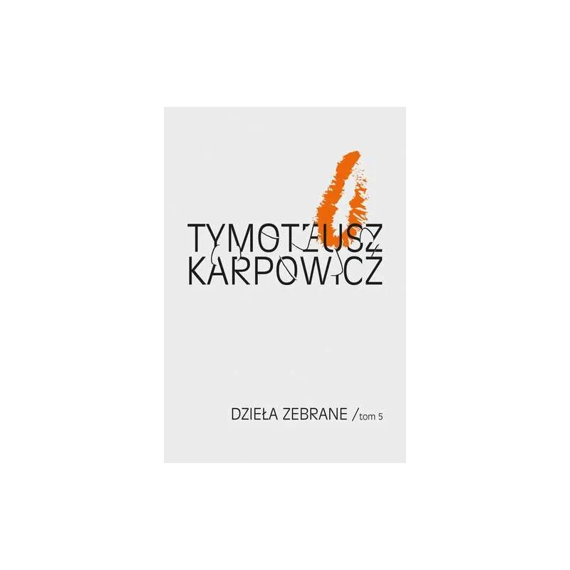 DZIEŁA ZEBRANE TOM 5 Karpowicz Tymoteusz - Biuro Literackie