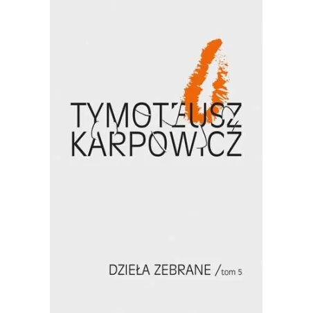 Dzieła Zebrane Tom 5 Karpowicz Tymoteusz