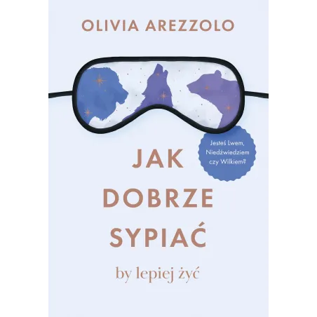 Jak Dobrze Sypiać By Lepiej Żyć. Jesteś Lwem, Niedźwiedziem Czy Wilkiem Jak Dobrze Sypiać By Lepiej Żyć. Jesteś Lwem, Niedźwiedziem Czy Wilkiem
