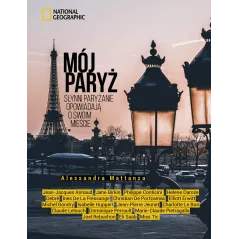 MÓJ PARYŻ. SŁYNNI PARYŻANIE OPOWIADAJĄ O SWOIM MIEŚCIE