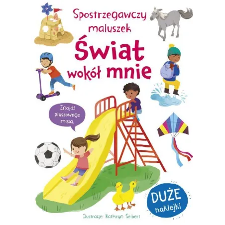 ŚWIAT WOKÓŁ MNIE. SPOSTRZEGAWCZY MALUSZEK. KSIĄŻECZKA Z NAKLEJKAMI