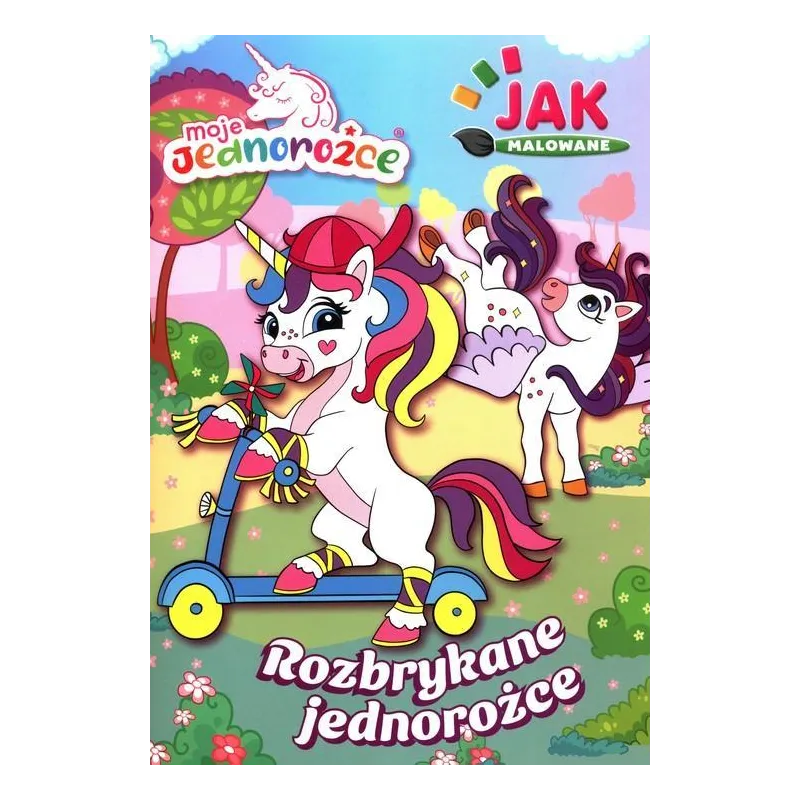 MOJE JEDNOROŻCE. ROZBRYKANE JEDNOROŻCE JAK MALOWANE