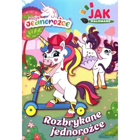 MOJE JEDNOROŻCE. ROZBRYKANE JEDNOROŻCE JAK MALOWANE