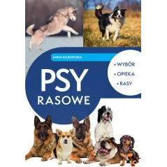 Psy rasowe. Wybór opieka rasy Anna Iglikowska