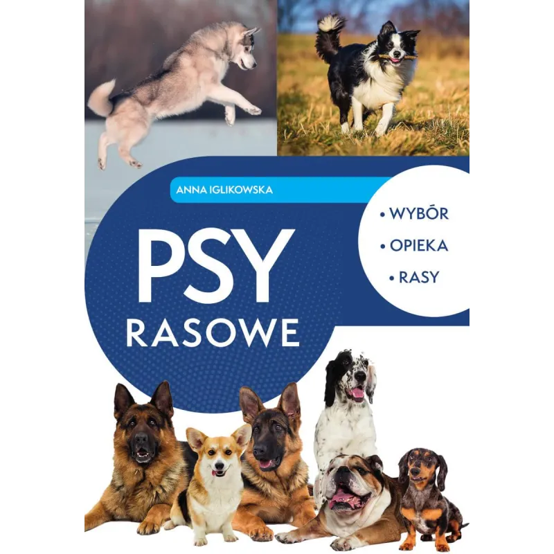 Psy rasowe. Wybór opieka rasy Anna Iglikowska