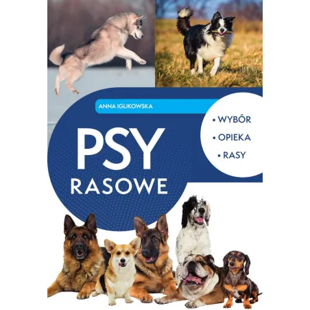 Psy rasowe. Wybór opieka rasy Anna Iglikowska
