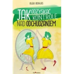 JAK ODZYSKAĆ KONTROLĘ NAD ODCHUDZANIEM