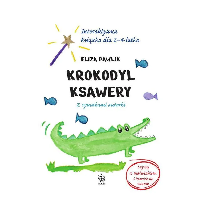 KROKODYL KSAWERY. INTERAKTYWNA KSIĄŻKA DLA 2-4-LATKA