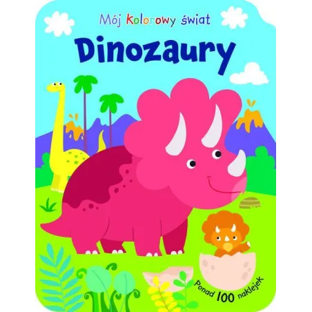 DINOZAURY. MÓJ KOLOROWY ŚWIAT. KOLOROWANKA Z NAKLEJKAMI