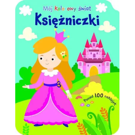 KSIĘŻNICZKI. MÓJ KOLOROWY ŚWIAT. KOLOROWANKA Z NAKLEJKAMI