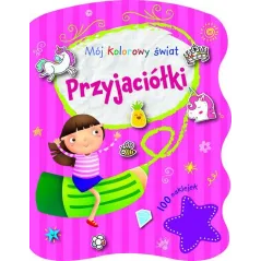 PRZYJACIÓŁKI. MÓJ KOLOROWY ŚWIAT. KOLOROWANKA Z NAKLEJKAMI