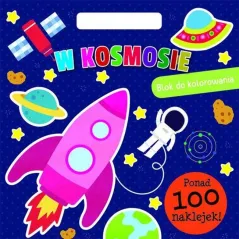 W KOSMOSIE. BLOK DO KOLOROWANIA Z NAKLEJKAMI