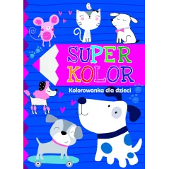 SUPER KOLOR. KOLOROWANKA DLA DZIECI