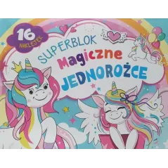 SUPERBLOK. MAGICZNE JEDNOROŻCE. KOLOROWANKA Z NAKLEJKAMI
