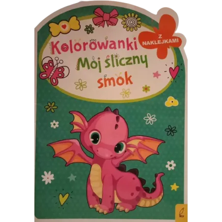 MÓJ ŚLICZNY SMOK. KOLOROWANKI Z NAKLEJKAMI