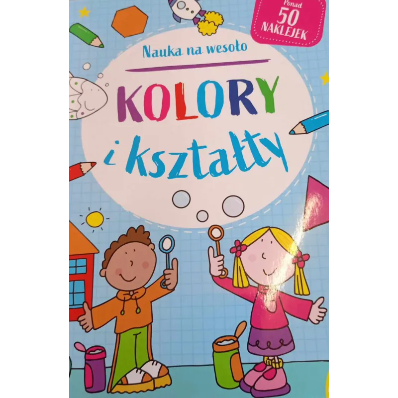 KOLORY I KSZTAŁTY. NAUKA NA WESOŁO. KSIĄŻKA Z NAKLEJKAMI