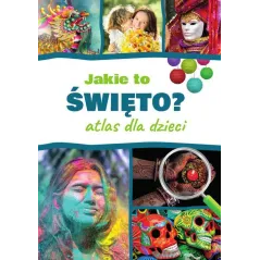 JAKIE TO ŚWIĘTO? ATLAS DLA DZIECI