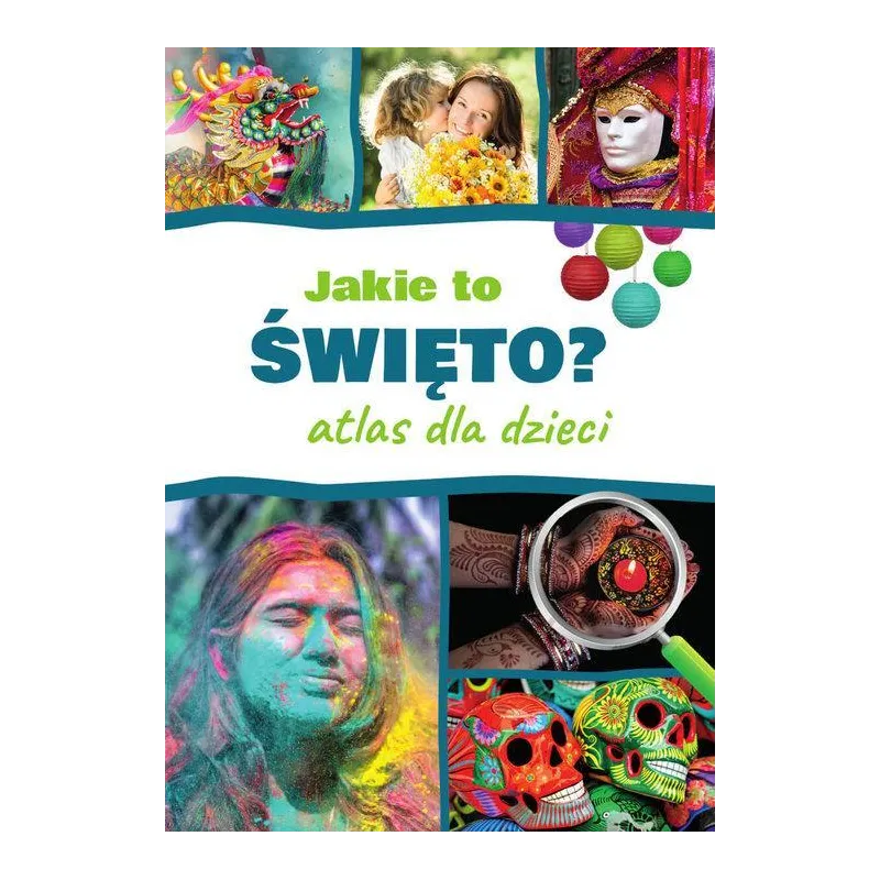 JAKIE TO ŚWIĘTO? ATLAS DLA DZIECI
