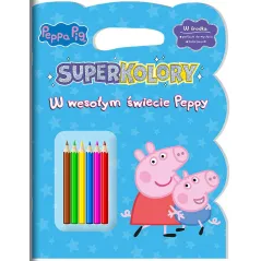 ŚWINKA PEPPA. SUPERKOLORY. W WESOŁYM ŚWIECIE PEPPY