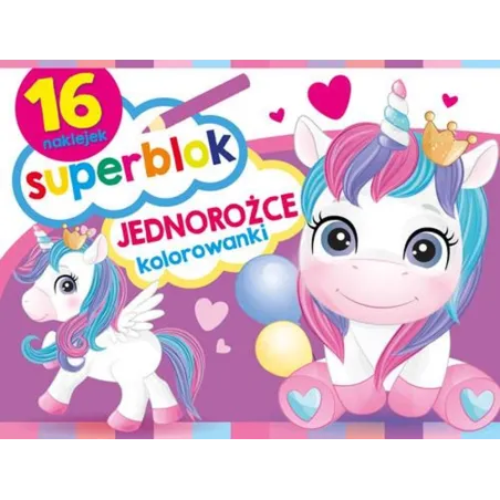 JEDNOROŻCE. SUPERBLOK. KOLOROWANKA Z NAKLEJKAMI