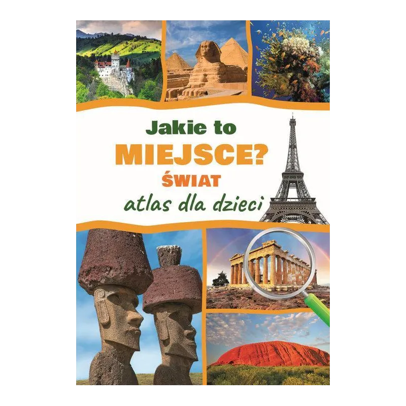 JAKIE TO MIEJSCE? ŚWIAT. ATLAS DLA DZIECI