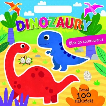 DINOZAURY. BLOK DO KOLOROWANIA Z NAKLEJKAMI