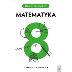MATEMATYKA. EGZAMIN ÓSMOKLASISTY. ARKUSZE I ODPOWIEDZI