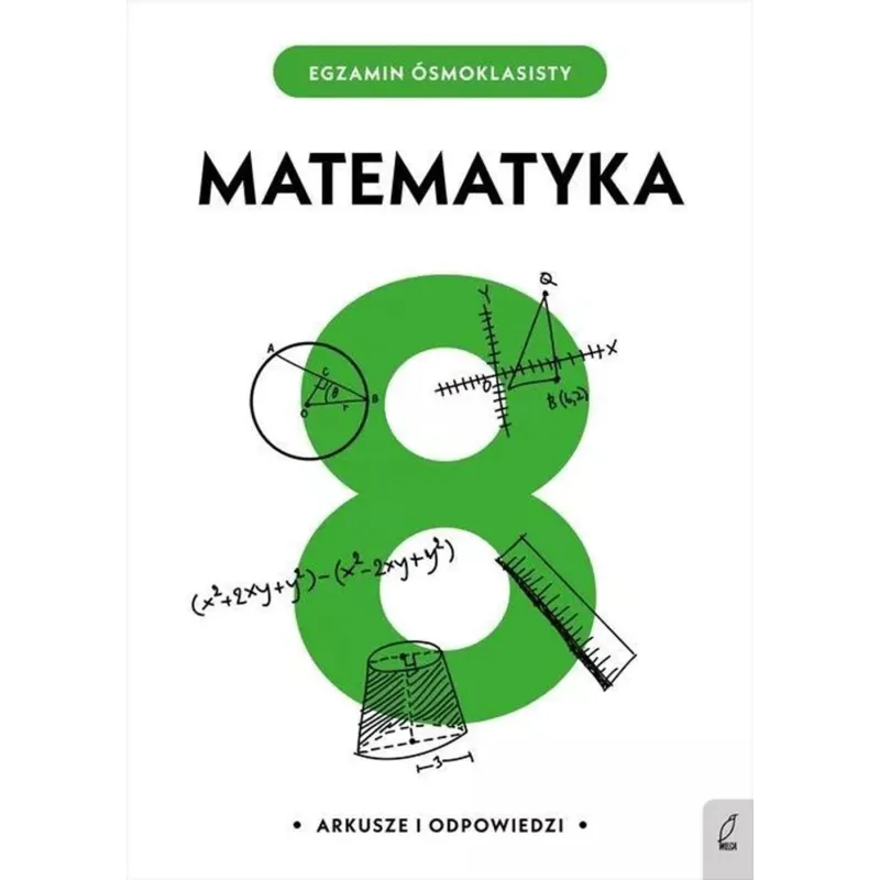 MATEMATYKA. EGZAMIN ÓSMOKLASISTY. ARKUSZE I ODPOWIEDZI