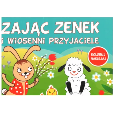 Zając I Zenek I Wiosenni Przyjaciele Koloruj Naklejaj Zając I Zenek I Wiosenni Przyjaciele Koloruj Naklejaj