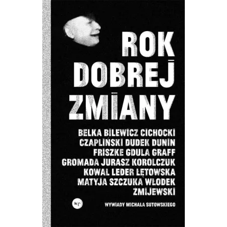 Rok Dobrej Zmiany. Wywiady Michała Sutowskiego Rok Dobrej Zmiany. Wywiady Michała Sutowskiego